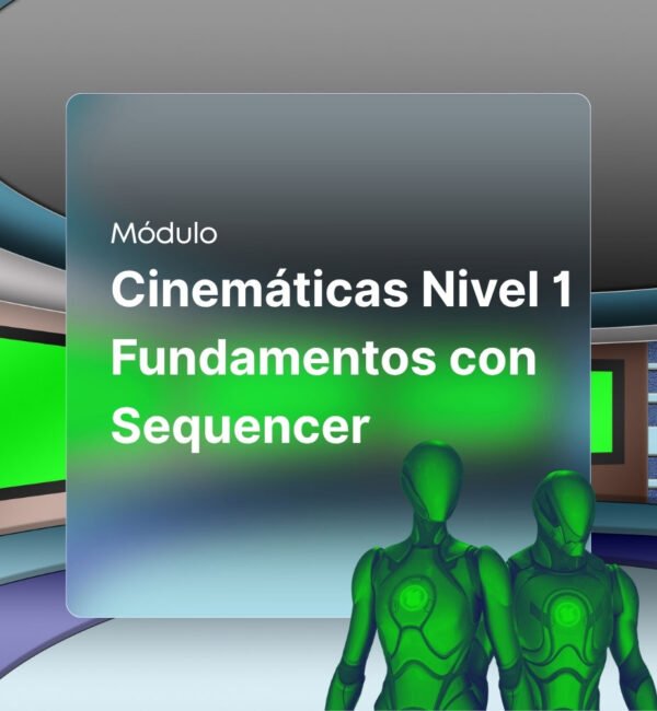 Cinemáticas Nivel 1 Fundamentos con Sequencer