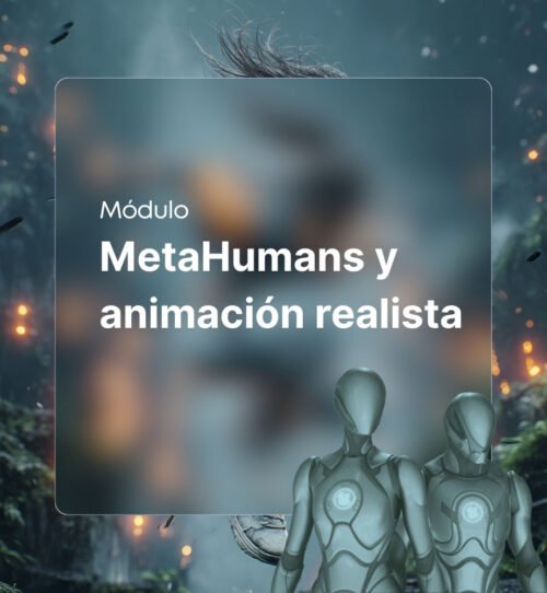 MetaHumans y animación realista