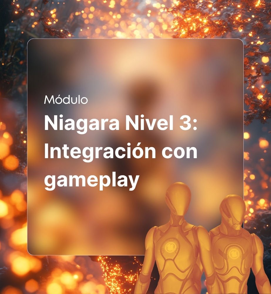Niagara Nivel 3 Integración con gameplay
