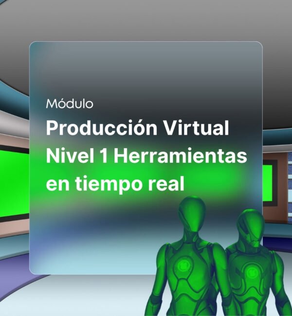 Producción Virtual Nivel 1 Herramientas en tiempo real