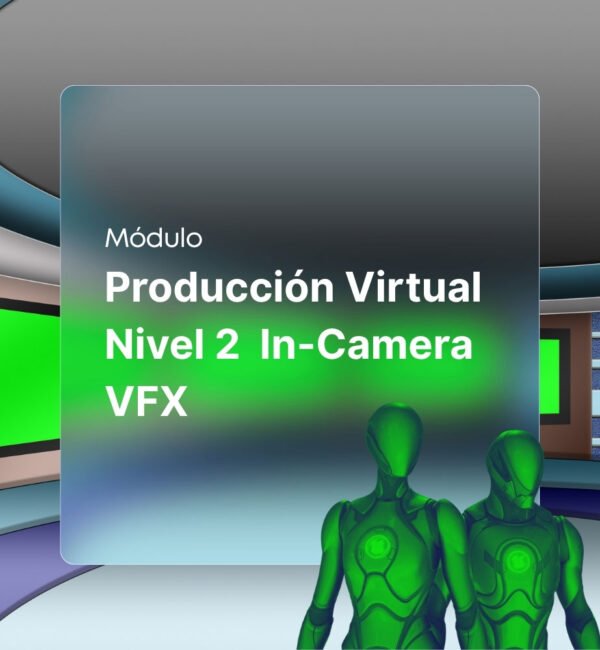 Producción Virtual Nivel 2 In-Camera VFX