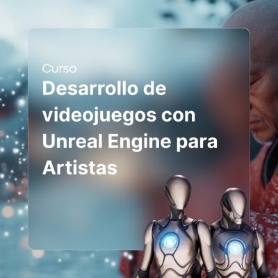 Curso de Desarrollo de videojuegos con Unreal Engine para Artistas